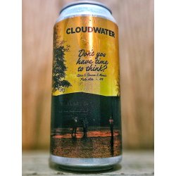 Cloudwater - Dont You Have Time To Think? - Dexter & Jones