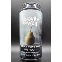 Gravity Well Brewing Co Shall I Give You Dis Pear