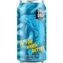 One Drop Brewing Co DO YOU KNOW BETTER*