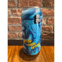 One Drop Brewing Co DO YOU KNOW BETTER*