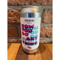 Verdant Brewing Co How You Do Anything Is How You Do Everything