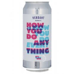 Verdant Brewing Co How You Do Anything Is How You Do Everything