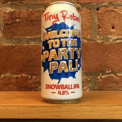 Tiny Rebel Brewing Co Welcome To the Party Pal!