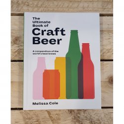 The Ultimate Book of Craft Beer. Over 100 of the Worlds Best Brews: A Compendium of the Worlds Best Brews - Book by Melissa Cole - The Epicurean