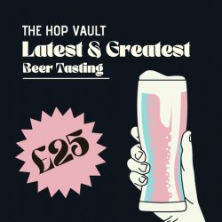 The Hop Vault 8th March - Latest & Greatest Tasting, 2pm - The Hop Vault