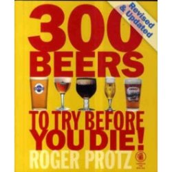 300 Beers to Try Before You Die by Roger Protz - waterintobeer