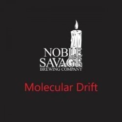 Noble Savage Brewing Company Molecular Drift Noble Savage Brewing Company Molecular Drift