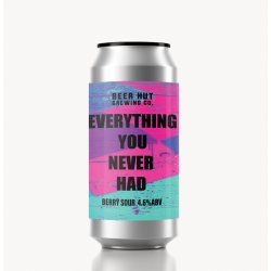 Beer Hut EVERYTHING YOU NEVER HAD  BERRY SOUR  4.6%ABV - Beer Hut Brewing Company