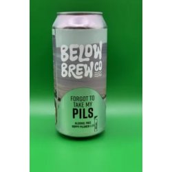 Below Brew Co Forgot To Take My Pils Below Brew Co Forgot To Take My Pils