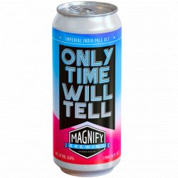 Magnify Brewing Co - Only Time Will Tell - Left Field Beer