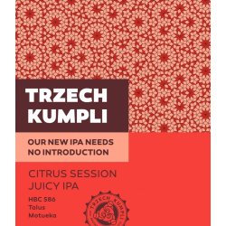 Trzech Kumpli  Our New IPA Needs No Introduction – Citrus Session Juicy IPA - Browarium