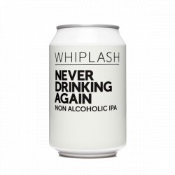 Whiplash Never Drinking Again - Craft Central