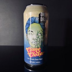 One Drop Brewing Co COME CLOSER* One Drop Brewing Co COME CLOSER*
