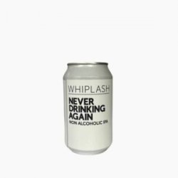 Whiplash Never Drinking Again