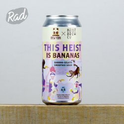 Brew York x Heist This Heist Is Bananas - Radbeer