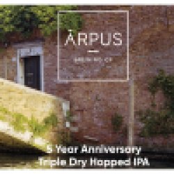 5 Year Anniversary Triple Dry Hopped IPA, Ārpus Brewing Co. - Nisha Craft