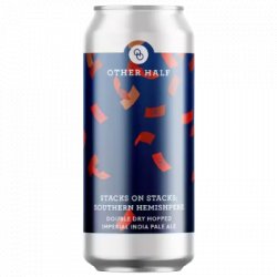 Other Half Brewing Co. Double Dry Hopped Stacks On Stacks: Southern Hemisphere