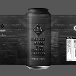 FrauGruber Brewing I Am Not Weird, I Am Limited Edition
