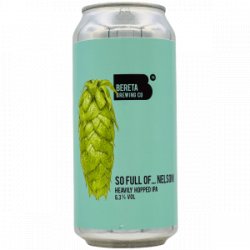 Bereta Brewing Co.  So Full Of… Nelson - Rebel Beer Cans