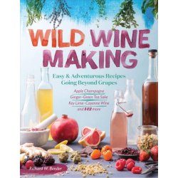 Wild Winemaking by Richard W. Bender - waterintobeer