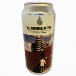 By The RiverWylam, Big Trouble Al´owa, Pecan & Maple Imp. Stout,  0,44 l.  14,0% - Best Of Beers