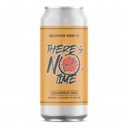 Bullhouse - Theres No Time Grapefruit DIPA 7.5% ABV 440ml Can - Martins Off Licence