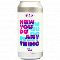 Verdant Brewing Co How You Do Anything Is How You Do Everything