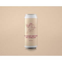 Pomona Island Brew Co. YOU EXIST BEYOND MY EYELIDS