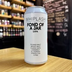 WHIPLASH c GARAGE – FOND OF A JAR – DOUBLE HAZY IPA - La Mundial