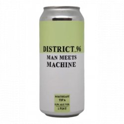 DISTRICT.96 Man Meets Machine 0,47l - Biertipp