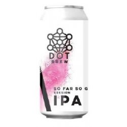 Dot Brew So Far So Good Session IPA Can 440ML - Drink Store