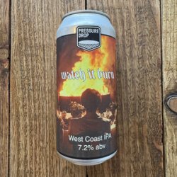 Pressure Drop  Watch It Burn  IPA - Beer No Evil