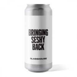 Glasshouse  Bringing Seshy Back  3.5% - The Black Toad