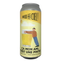 Brasserie Dieu du Ciel! Ça Mon Ami, C’est Une Pinte!