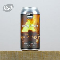 Pressure Drop Watch It Burn - Radbeer