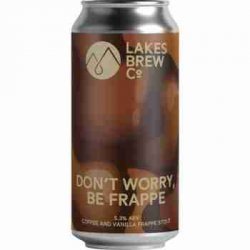 Lakes Brew Co  Don’t Worry, Be Frappe - House of Ales