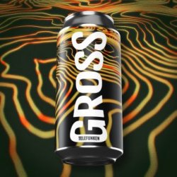 Gross Telefunken “Hefe Weizen” - GROSS