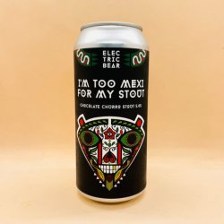 Electric Bear Brewing Co. I'm Too Mexi For My Stout [Chocolate Churro Stout] - Alpha Bottle Shop & Tap