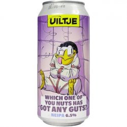 Uiltje Brewing Company Which One Of You Nuts Has Got Any Guts ?