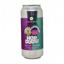 Other Half Brewing Co. Hop Duos! Motueka + Cashmere Other Half Brewing Co. Hop Duos! Motueka + Cashmere