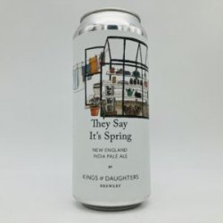 Kings & Daughters They Say it’s Spring Hazy IPA Can - Bottleworks