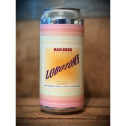 Bad Seed Brewing Lobotomy