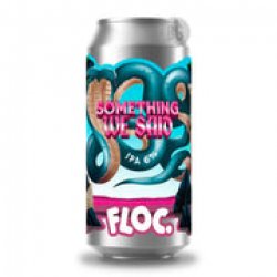 Floc Something We Said - Beer Guerrilla