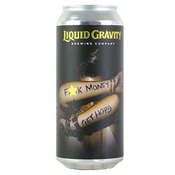 Liquid Gravity Fuck Money Get Hops West Coast IPA - CraftShack