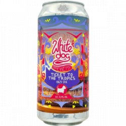 White Dog Brewery Ticket To the Tropics
