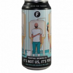 Frontaal Brewing Co. -                                              Its Not Us, Its You - Just in Beer