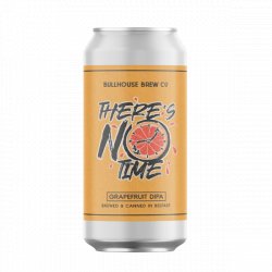 Bullhouse Brew Co Theres No Time - Craft Central