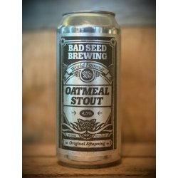Bad Seed Brewing Oatmeal Stout