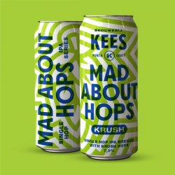 Brouwerij Kees Mad About Hops Krush - Brouwerij Kees