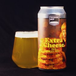 Pressure Drop Brewing - Extra Cheese - Pressure Drop Brewing